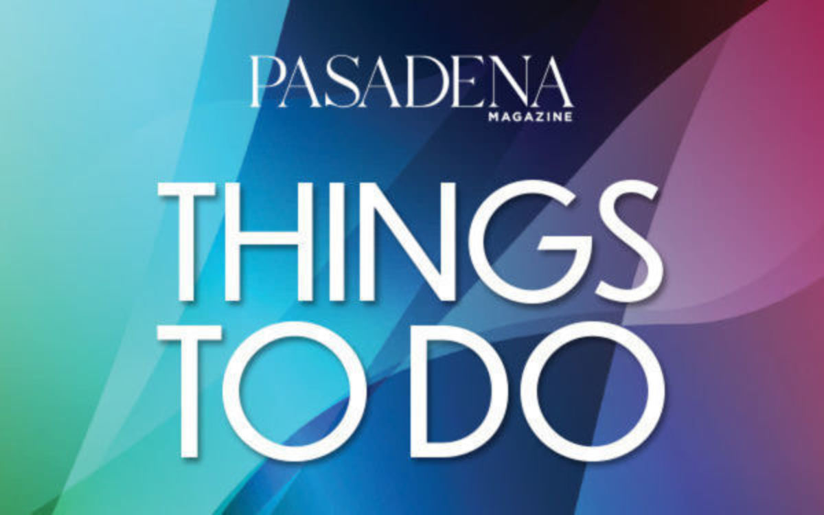 Top Things To Do In Pasadena: November 20th through 26th - Pasadena ...